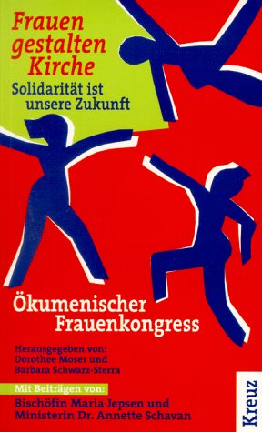 Frauen gestalten Kirche: Solidarität ist unsere Zukunft. Ökumenischer Frauenkongress Religion & Esotericism