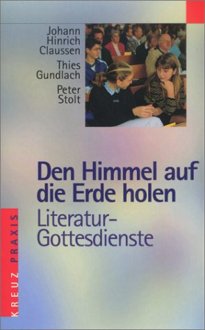 Den Himmel auf die Erde holen. Literatur-Gottesdienste Religion & Esotericism