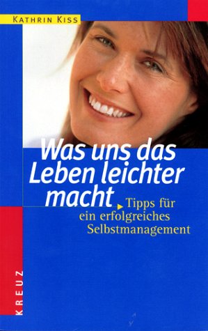 Was uns das Leben leichter macht. Tipps für ein erfolgreiches Selbstmanagement Self-help