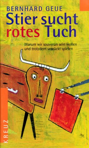 Stier sucht rotes Tuch. Warum wir souverän sein wollen und trotzdem verrückt spielen Lifestyle
