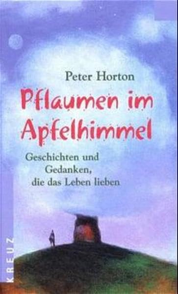 Pflaumen im Apfelhimmel: Geschichten und Gedanken, die das Leben lieben Lifestyle