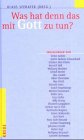 Was hat denn das mit Gott zu tun?. Erzählungen von Stefan Andres bis Gabriele Wohmann Books
