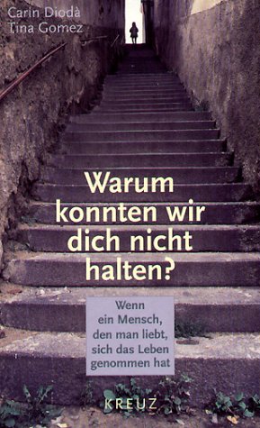 Warum konnten wir dich nicht halten. Wenn ein Mensch, den man liebt, sich das Leben genommen hat General education