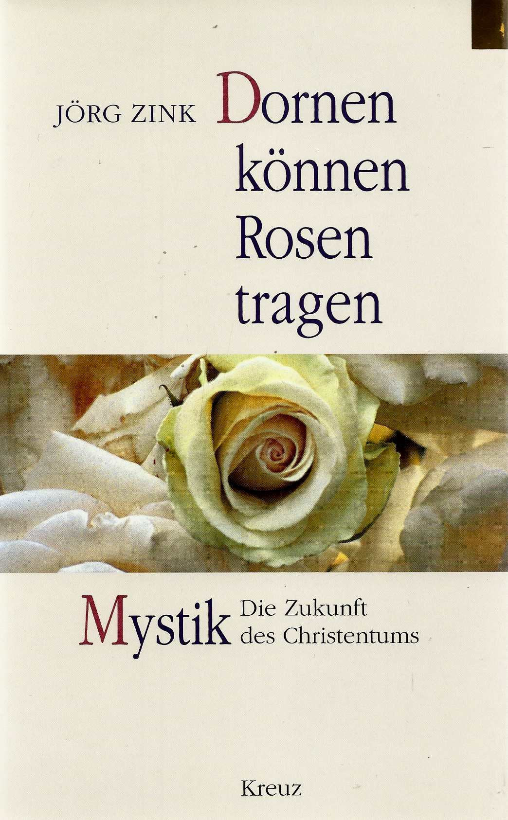 Dornen können Rosen tragen: Mystik. Die Zukunft des Christentums Religion & Esotericism