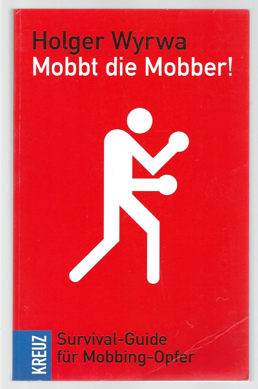 Mobbt die Mobber!: Survival-Guide für Mobbing-Opfer Business, Finance & Career