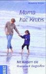 Mama hat Krebs - Mit Kindern die Krankheit begreifen Parents & Children