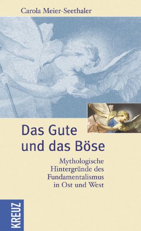 Das Gute und das Böse. Mythologische Hintergründe des Fundamentalismus in Ost und West Books