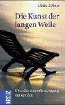 Die Kunst der langen Weile: Über den sinnvollen Umgang mit der Zeit Books
