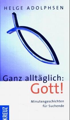 Ganz alltäglich: Gott!: Minutengeschichten für Suchende Books