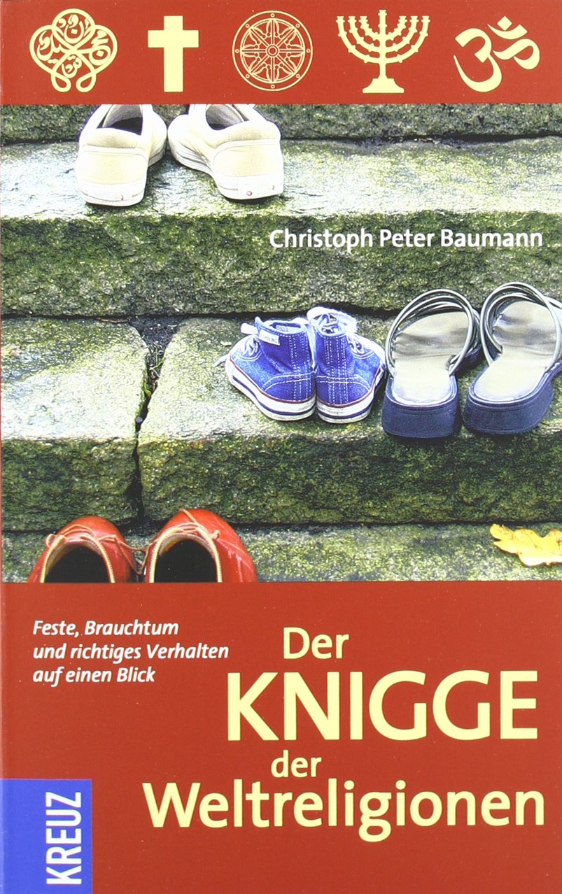 Der Knigge der Weltreligionen: Feste, Brauchtum und richtiges Verhalten auf einen Blick Lifestyle