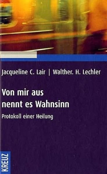 Von mir aus nennt es Wahnsinn: Protkoll einer Heilung Lifestyle