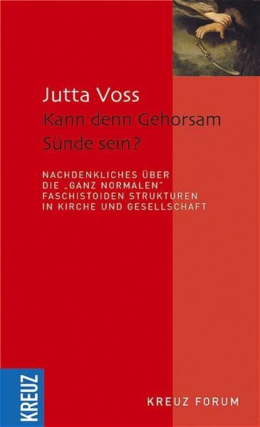Kann denn Gehorsam Sünde sein?: Nachdenkliches über die "ganz normalen" faschistoiden Strukturen in Kirche und Gesellschaft Politics & History