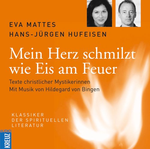 Mein Herz schmilzt wie Eis am Feuer: Texte christlicher Mystikerinnen Fiction