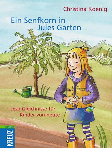 Ein Senfkorn in Jules Garten: Die Gleichnisse von Jesus Kindern erzählt Non-fiction
