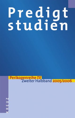 4. Perikopenreihe : Predigtstudien für das Kirchenjahr 2005/2006 Books