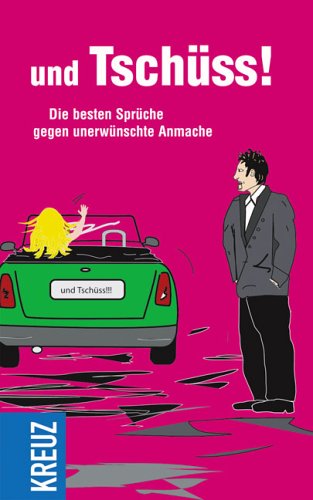 Und Tschüss!: Die besten Sprüche gegen unerwünschte Anmache Lifestyle