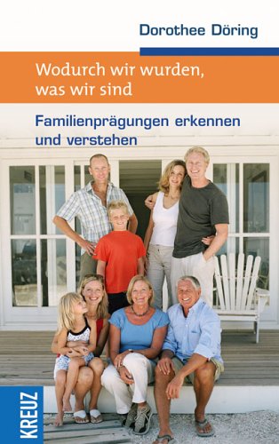 Wodurch wir wurden, was wir sind: Familienprägungen erkennen und verstehen Memories