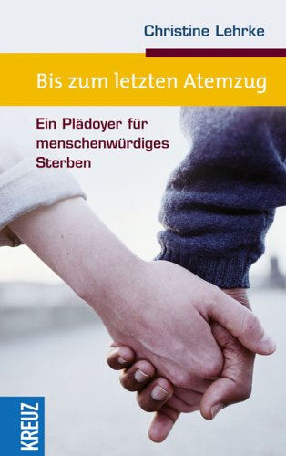 Bis zum letzten Atemzug: Ein Plädoyer für menschenwürdiges Sterben Death & Mourning