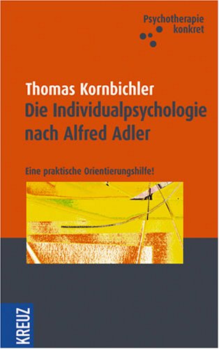 Die Individualpsychologie nach Alfred Adler: Eine praktische Orientierungshilfe Science