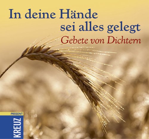 In deine Hände sei alles gelegt: Gebete von Dichtern Lifestyle