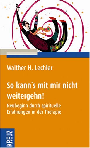 So kann's mit mir nicht weitergehn!: Neubeginn durch spirituelle Erfahrungen in der Therapie Lifestyle