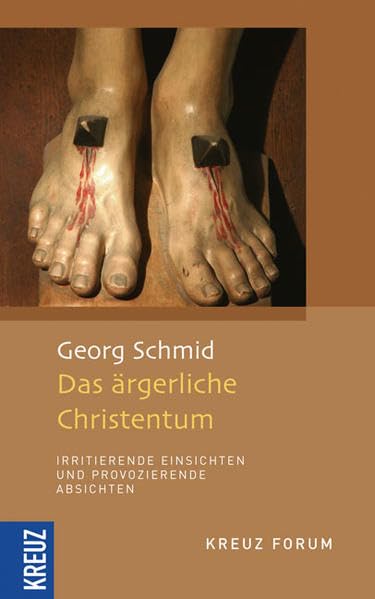 Das ärgerliche Christentum - irritierende Einsichten und provozierende Absichten: Seine irritierenden Einsichten und provozierenden Absichten Religion & Esotericism