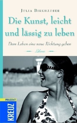 Die Kunst, leicht und lässig zu leben: Dem Leben ein neue Richtung geben Lifestyle