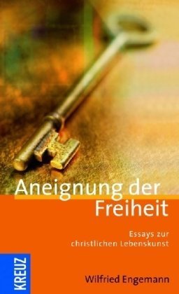 Aneignung der Freiheit: Essays zur christlichen Lebenskunst Lifestyle