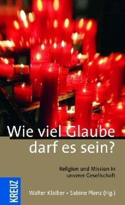 Wie viel Glaube darf es sein?: Religion und Mission in unserer Gesellschaft Film, Art & Culture