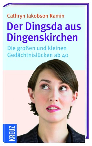 Der Dingsda aus Dingenskirchen: Die großen und kleinen Gedächtnislücken ab 40 Psychology
