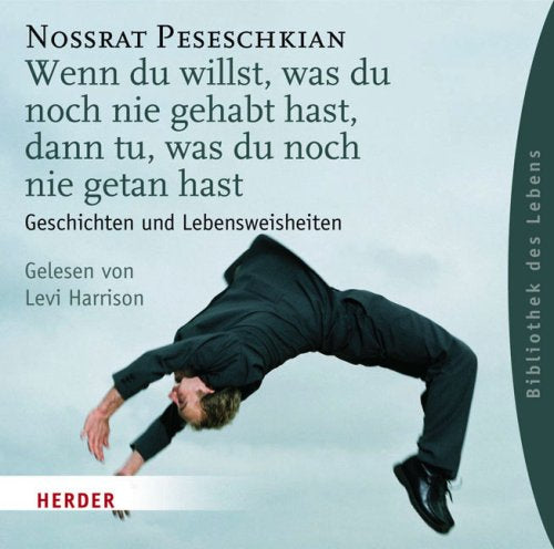 Wenn du willst, was du noch nie gehabt hast, dann tu, was du noch nie getan hast: Geschichten und Lebensweisheiten Lifestyle