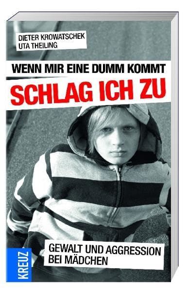 Wenn mir eine dumm kommt, schlag ich zu: Gewalt und Aggression bei Mädchen Parents & Children