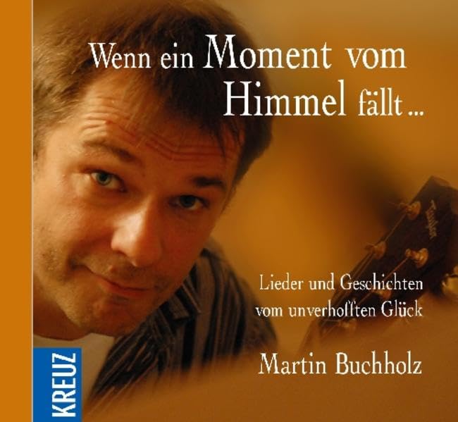 Wenn ein Moment vom Himmel fällt: Lieder und Geschichten vom unverhofften Glück Arts & Music