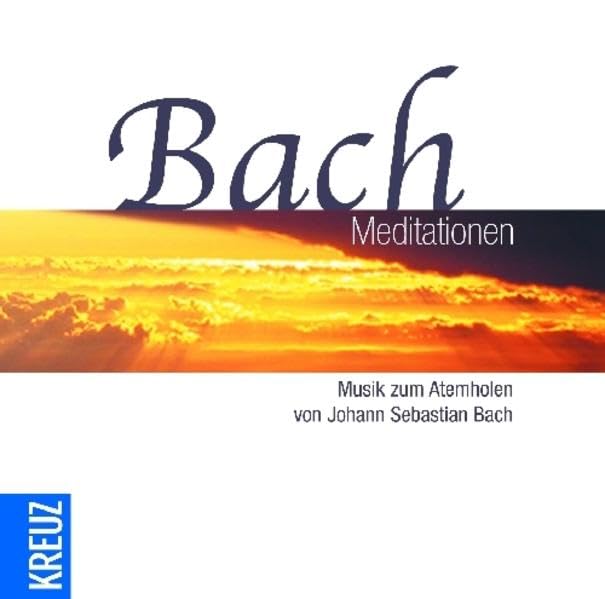 Bach-Meditationen: Musik zum Atemholen von Johann Sebastian Bach Arts & Music