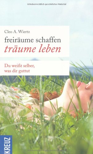 Freiräume schaffen - Träume leben: Du weißt selber, was dir guttut Lifestyle