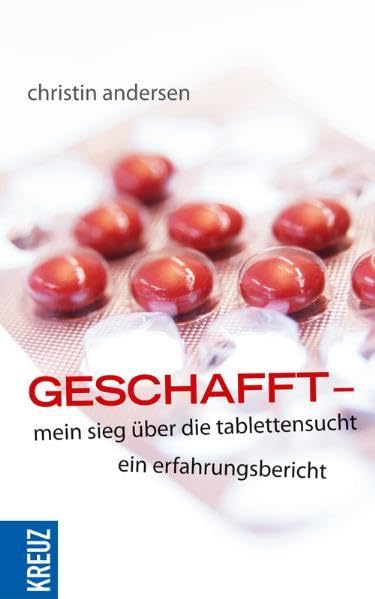 Geschafft. Mein Sieg über die Tablettensucht: Ein Erfahrungsbericht book