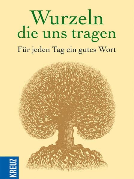 Wurzeln, die uns tragen: Für jeden Tag ein gutes Wort. Ein immerwährender Kalender Religion & Esotericism