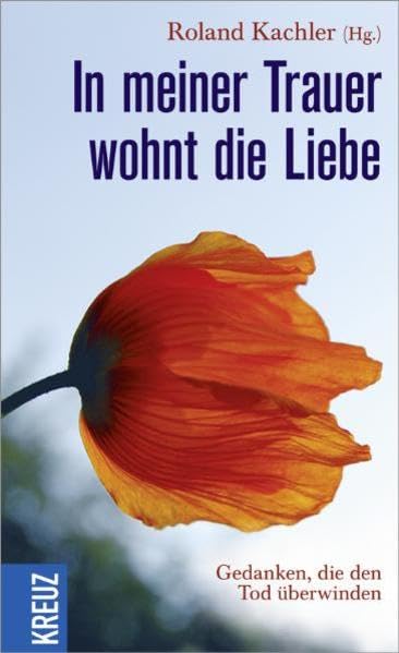 In meiner Trauer wohnt die Liebe: Gedanken, die den Tod überwinden Lifestyle