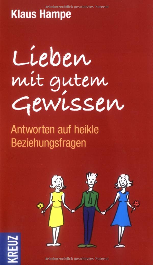 Lieben mit gutem Gewissen: Antworten auf heikle Beziehungsfragen Partnership & Love