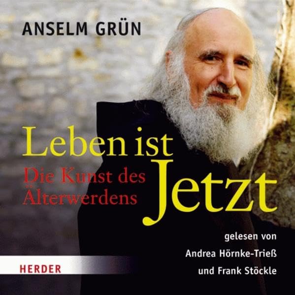 Leben ist Jetzt: Die Kunst des Älterwerdens: Die Kunst des Älterwerdens. Gekürzte Hörfassung Lifestyle