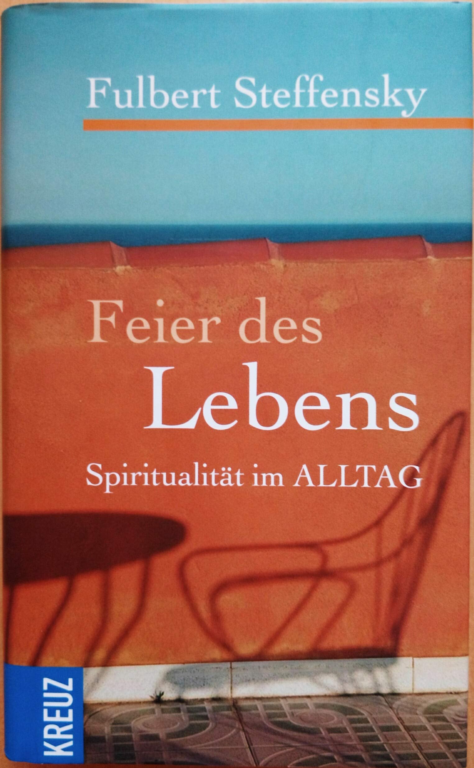 Feier des Lebens: Spiritualität im Alltag Religion & Esotericism