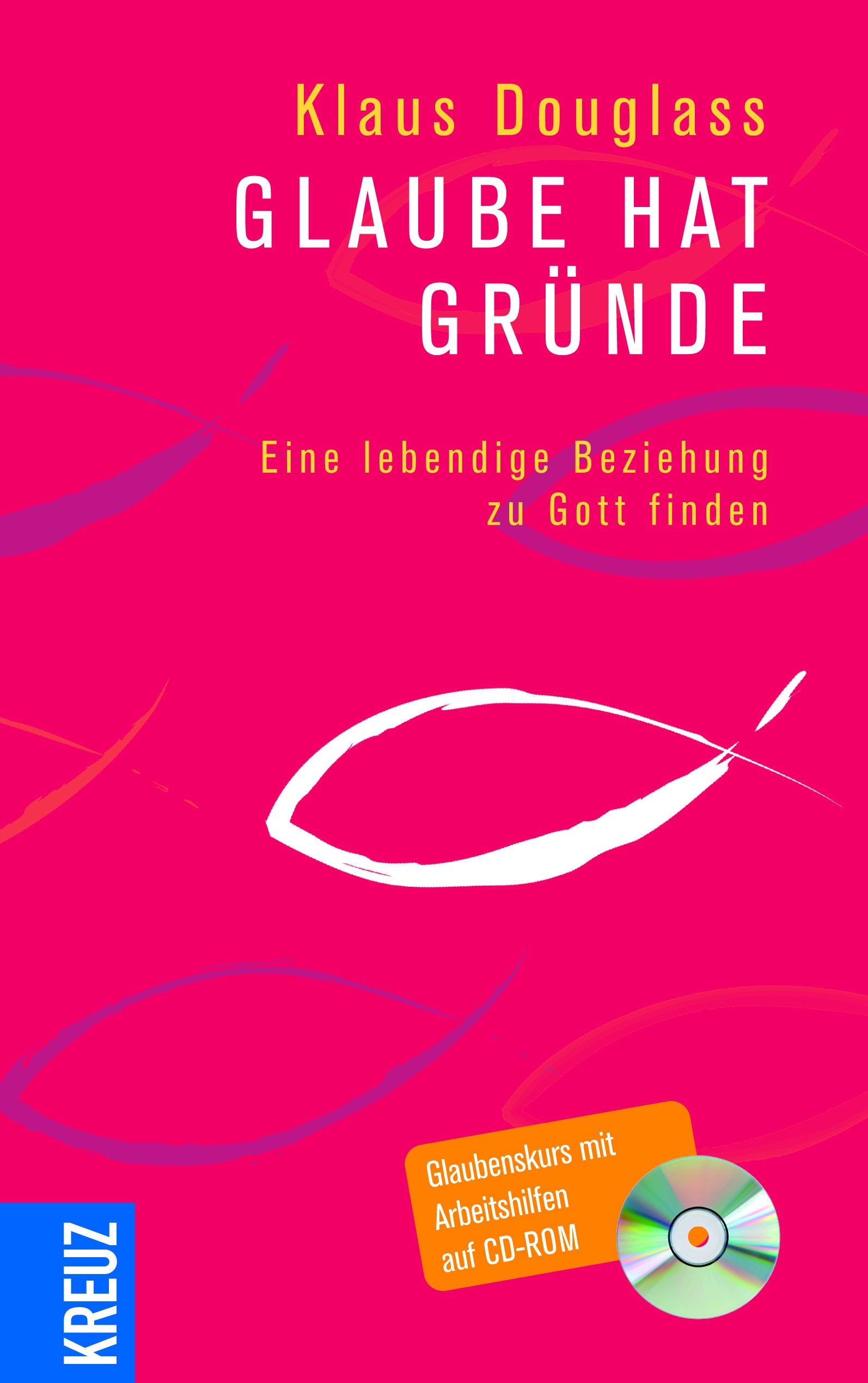 Glaube hat Gründe: Eine lebendige Beziehung zu Gott finden Religion & Esotericism