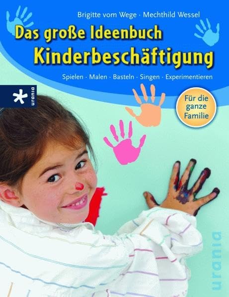 Das große Ideenbuch Kinderbeschäftigung: Spielen, Malen, Singen, Experimentieren Lifestyle