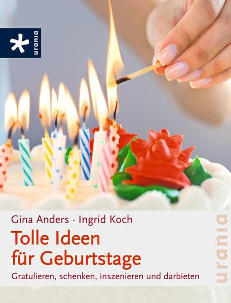 Tolle Ideen für Geburtstage: Gratulieren, schenken, inszenierten, darbieten Self-help