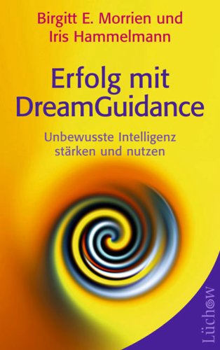 Erfolg mit DreamGuidance: Unbewusste Intelligenz stärken und nutzen Lifestyle