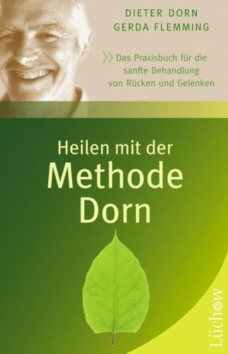 Heilen mit der Methode Dorn: Das Praxisbuch für die sanfte Behandlung von Rücken und Gelenken Medicine