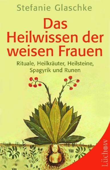 Das Heilwissen der weisen Frauen: Rituale, Heilkräuter, Heilsteine, Spagyrik und Runen Health, Nutrition & Fitness