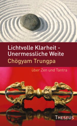 Lichtvolle Klarheit - Unermessliche Weite. Chögyam Trungpa über Zen und Tantra Religion & Esotericism