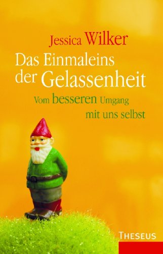 Das Einmaleins der Gelassenheit: Vom besseren Umgang mit uns selbst Lifestyle