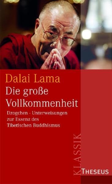 Die große Vollkommenheit: Dzogchen-Unterweisung zur Essenz des Tibetischen Buddhismus. Eine Sammlung von Dzogchen-Belehrungen Seiner Heiligkeit des Dalai Lama im Westen Religion & Esotericism